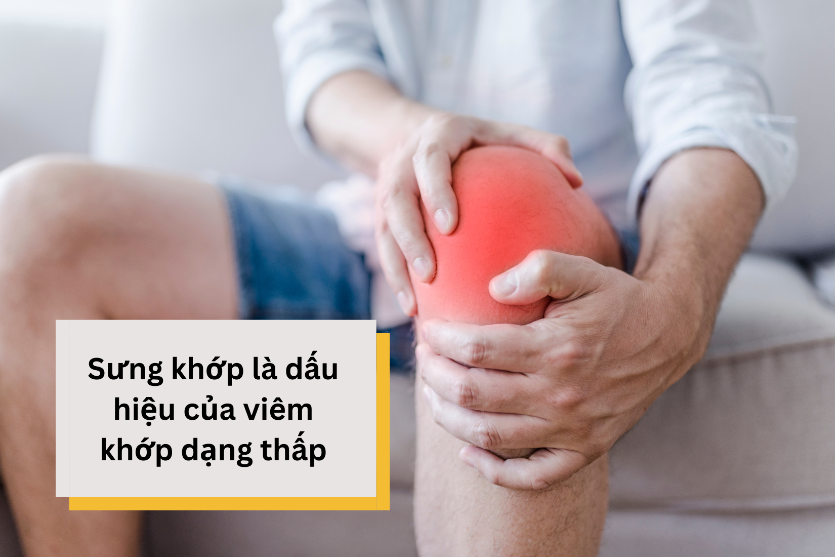 Nguyên nhân gây sưng khớp gối và cách cải thiện hiệu quả từ Hoàng Thấp Linh