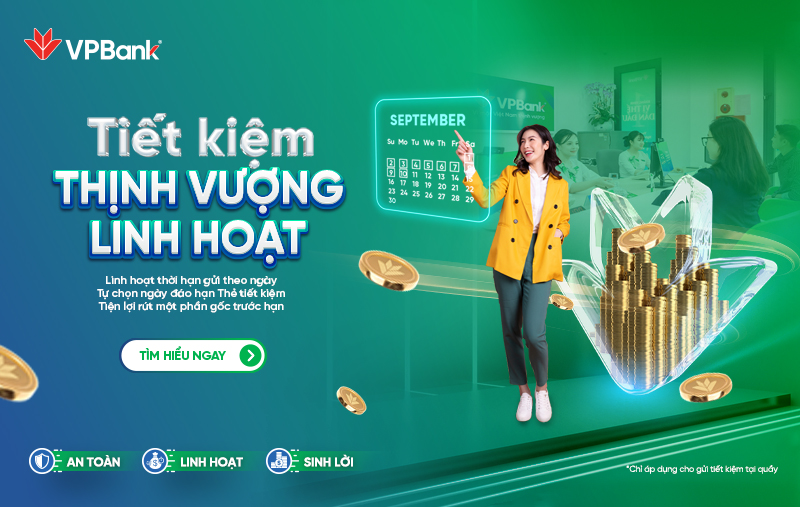 VPBank tung sản phẩm Tiết kiệm Thịnh Vượng Linh hoạt Chỉ 7 ngày đã nhận được lãi