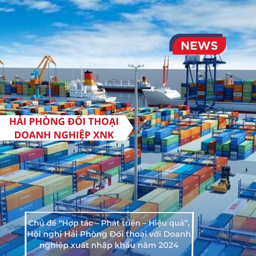 Hải Phòng Chuẩn bị tổ chức Hội nghị Đối thoại với Doanh nghiệp xuất nhập khẩu 