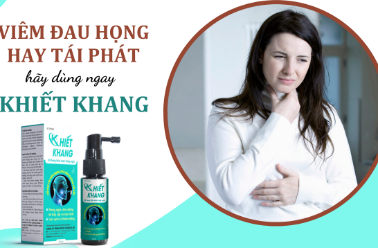 Viêm đau họng hay tái phát - Hãy dùng ngay Xịt họng thảo dược Khiết Khang