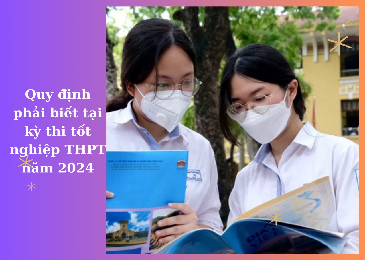 Quy định phải biết tại kỳ thi tốt nghiệp THPT năm 2024