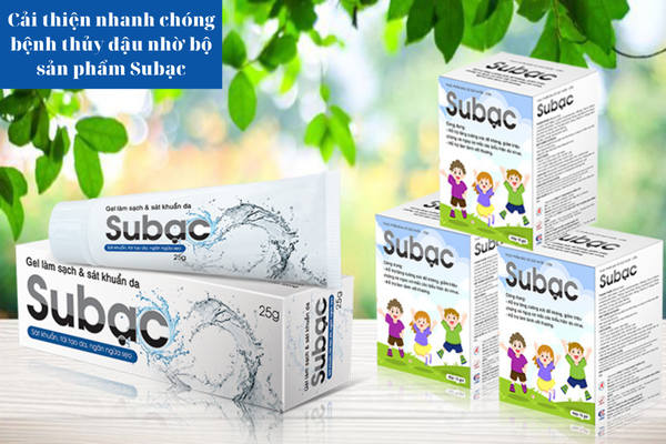 Cải thiện nhanh chóng bệnh thủy đậu nhờ bộ sản phẩm Subạc