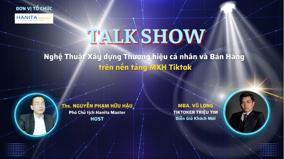 CHƯƠNG TRÌNH TALSHOW “NGHỆ THUẬT XÂY DỰNG THƯƠNG HIỆU CÁ NHÂN VÀ CHIẾN LƯỢC BÁN HÀNG TRÊN NỀN TẢNG MXH TIKTOK”