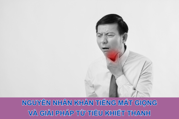 Nguyên nhân khản tiếng mất giọng và giải pháp từ Tiêu Khiết Thanh