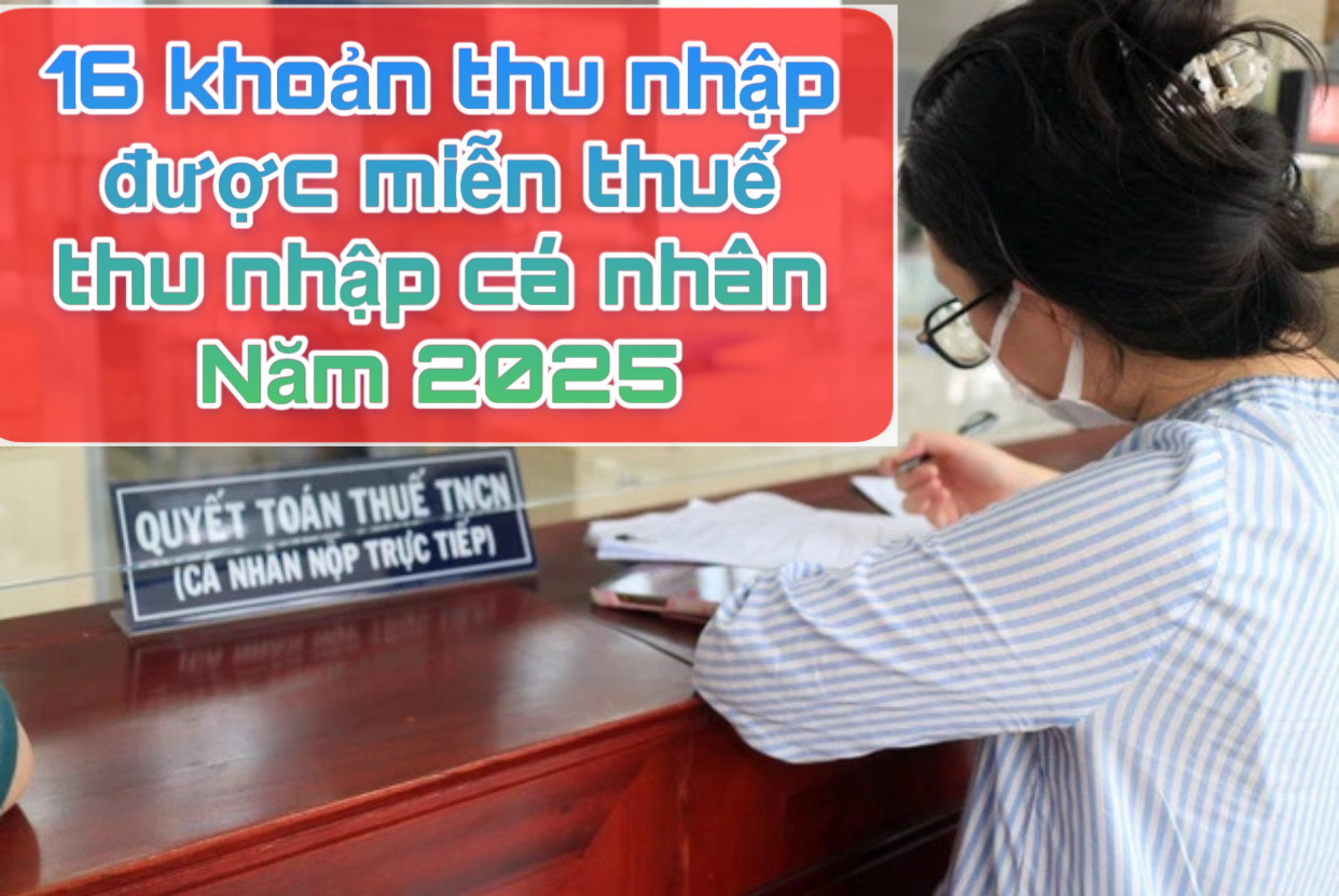 16 khoản thu nhập được miễn thuế thu nhập cá nhân năm 2025