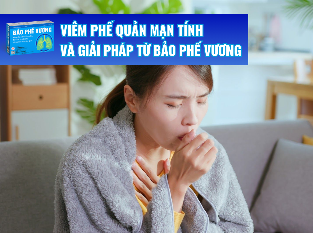 Xem ngay! Cách chữa viêm phế quản mạn tính tại nhà và giải pháp đột phá từ Bảo Phế Vương