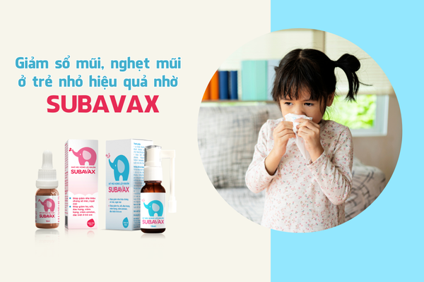 Sổ mũi, nghẹt mũi ở trẻ nhỏ Nguyên nhân, triệu chứng và giải pháp hiệu quả với Subavax