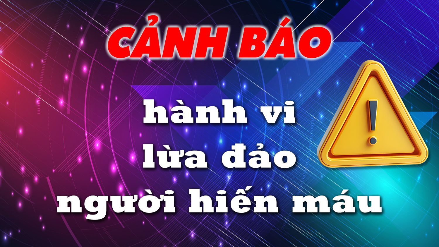 Cảnh báo thủ đoạn giả mạo cán bộ y tế lừa đảo người hiến máu