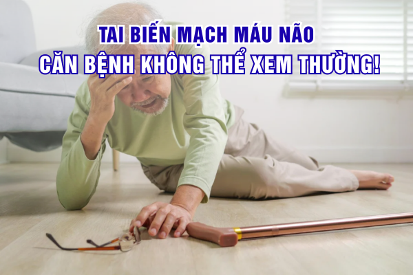 Tai biến mạch máu não Căn bệnh không thể xem thường!