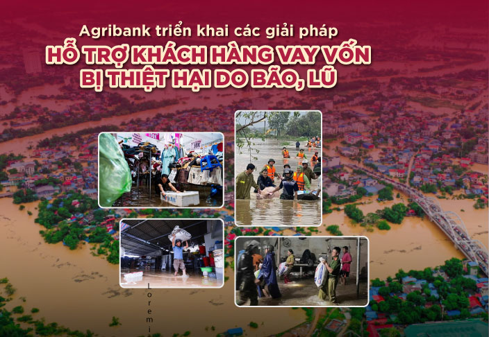 Agribank giảm tới 2%năm lãi suất cho vay hỗ trợ khách hàng bị ảnh hưởng, thiệt hại do bão lũ