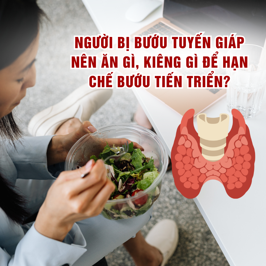Người bị bướu tuyến giáp nên ăn gì, kiêng gì để hạn chế bướu tiến triển
