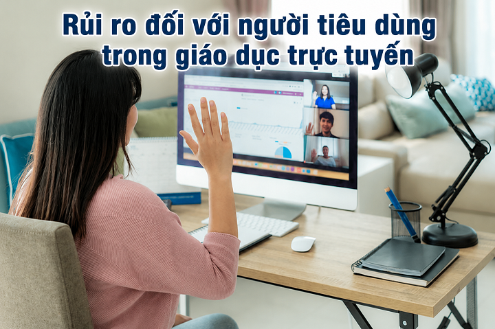 Giáo dục trực tuyến Người tiêu dùng phải đối mặt với nhiều loại rủi ro 
