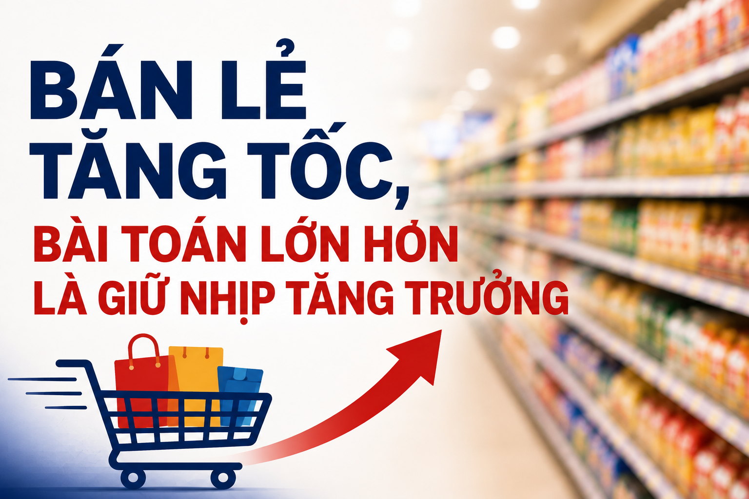 Bán lẻ tăng trưởng mạnh, doanh nghiệp phải đổi cách cạnh tranh