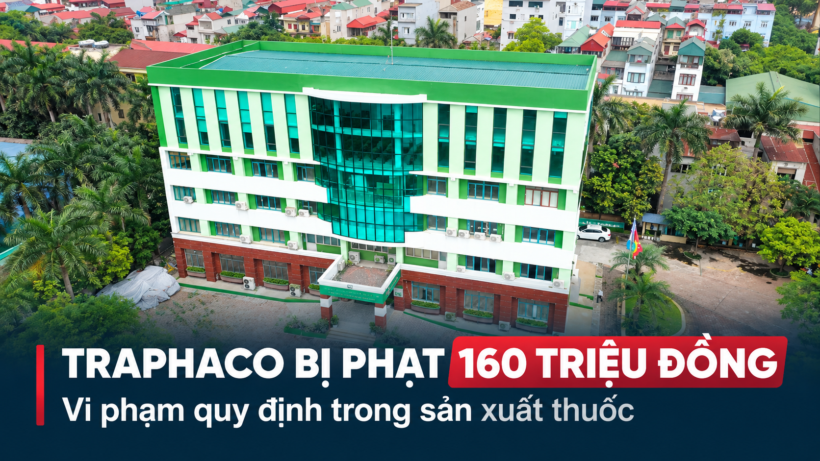 Traphaco bị phạt 160 triệu đồng do vi phạm quy định về sản xuất thuốc