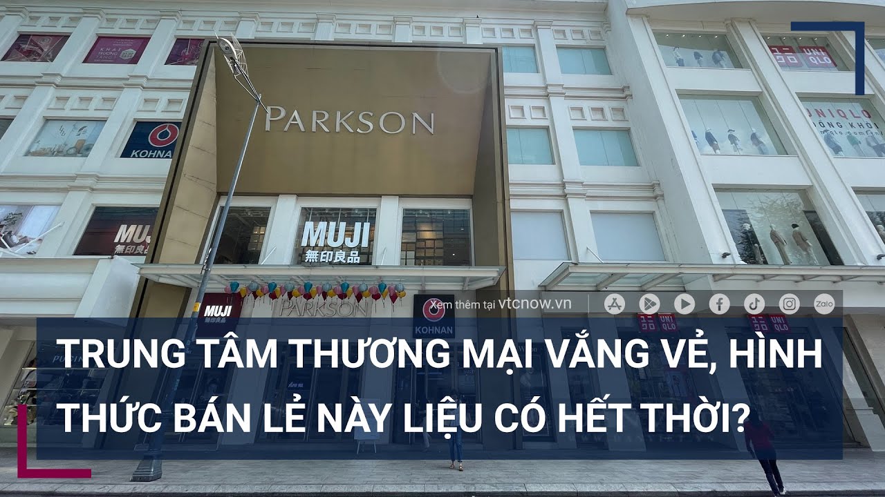 Parkson Việt Nam phá sản, trung tâm thương mại vắng như chùa Bà Đanh Kiểu bán lẻ này đã hết thời